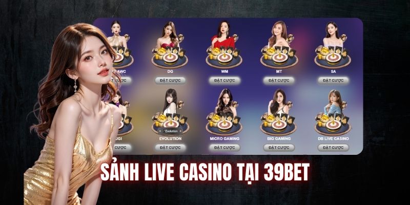 Sảnh cược live casino tại 39 bet com